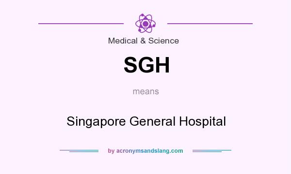 What does SGH mean? It stands for Singapore General Hospital