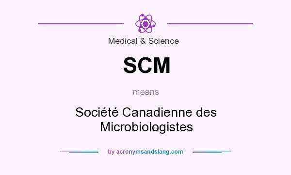 What does SCM mean? It stands for Société Canadienne des Microbiologistes