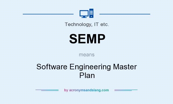 What does SEMP mean? It stands for Software Engineering Master Plan