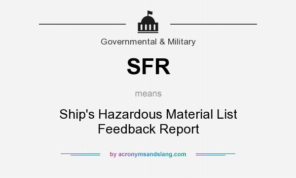What does SFR mean? It stands for Ship`s Hazardous Material List Feedback Report