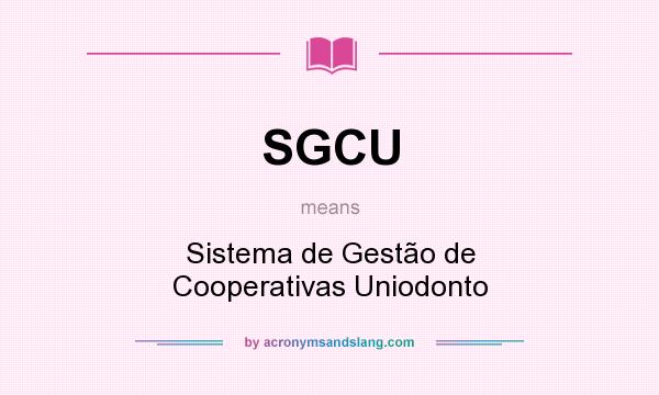 What does SGCU mean? It stands for Sistema de Gestão de Cooperativas Uniodonto