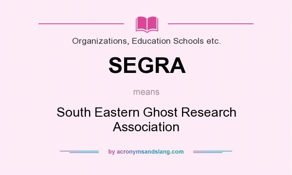 What does SEGRA mean? It stands for South Eastern Ghost Research Association