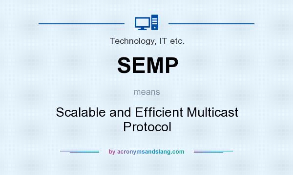 What does SEMP mean? It stands for Scalable and Efficient Multicast Protocol
