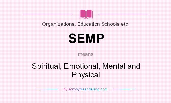 What does SEMP mean? It stands for Spiritual, Emotional, Mental and Physical