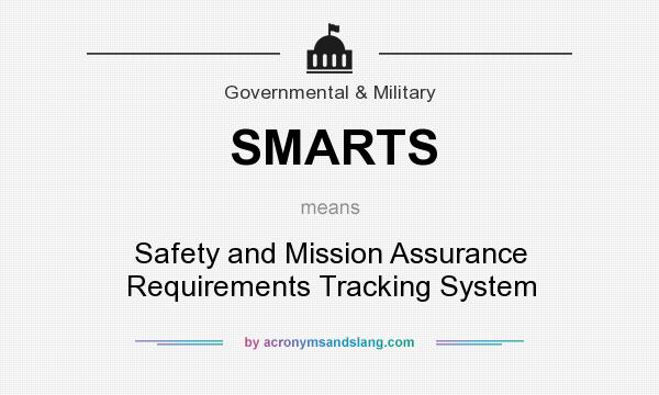What does SMARTS mean? It stands for Safety and Mission Assurance Requirements Tracking System
