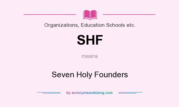 What does SHF mean? It stands for Seven Holy Founders
