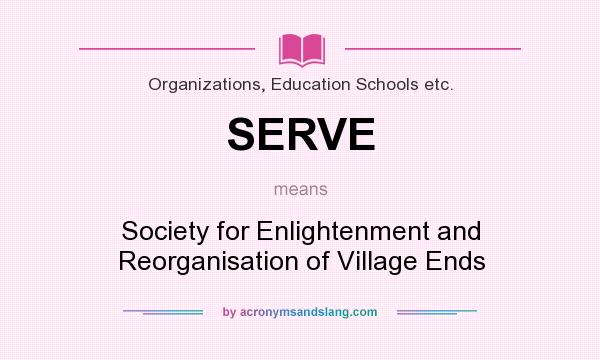 What does SERVE mean? It stands for Society for Enlightenment and Reorganisation of Village Ends