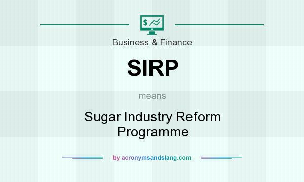 What does SIRP mean? It stands for Sugar Industry Reform Programme