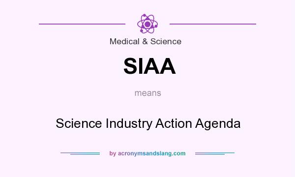 What does SIAA mean? It stands for Science Industry Action Agenda