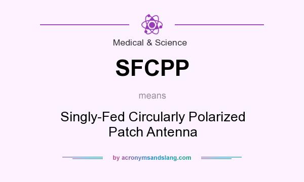 What does SFCPP mean? It stands for Singly-Fed Circularly Polarized Patch Antenna
