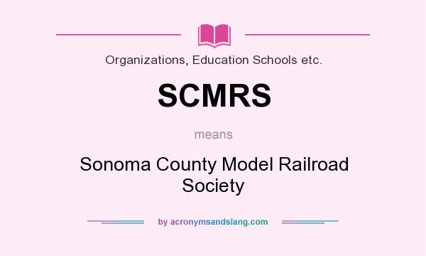 What does SCMRS mean? It stands for Sonoma County Model Railroad Society