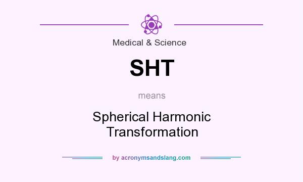 What does SHT mean? It stands for Spherical Harmonic Transformation