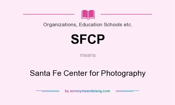 What does SFCP mean? It stands for Santa Fe Center for Photography