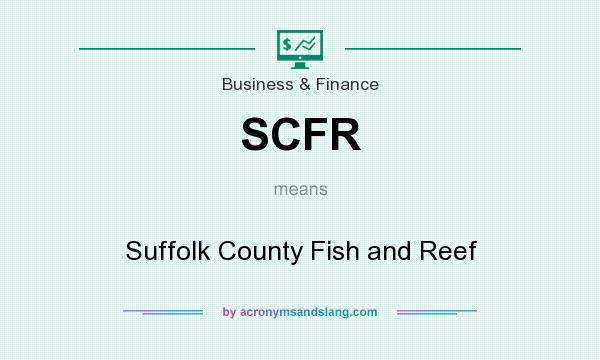 What does SCFR mean? It stands for Suffolk County Fish and Reef