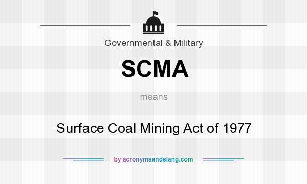 What does SCMA mean? It stands for Surface Coal Mining Act of 1977