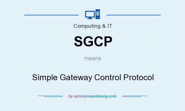 What does SGCP mean? It stands for Simple Gateway Control Protocol