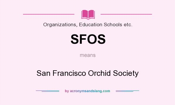 What does SFOS mean? It stands for San Francisco Orchid Society