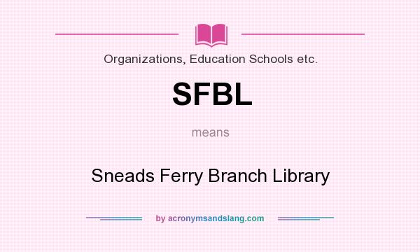 What does SFBL mean? It stands for Sneads Ferry Branch Library