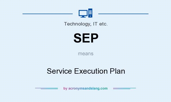 What does SEP mean? It stands for Service Execution Plan