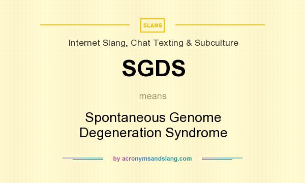 What does SGDS mean? It stands for Spontaneous Genome Degeneration Syndrome
