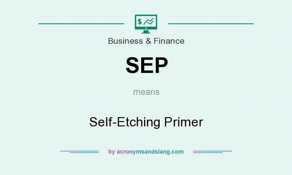 What does SEP mean? It stands for Self-Etching Primer