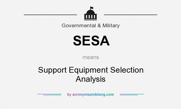 What does SESA mean? It stands for Support Equipment Selection Analysis