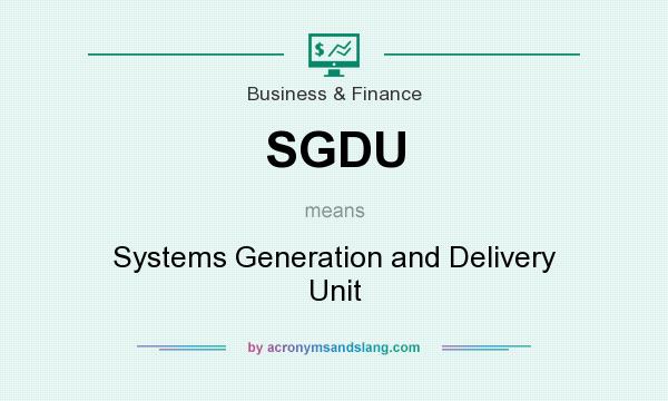 What does SGDU mean? It stands for Systems Generation and Delivery Unit