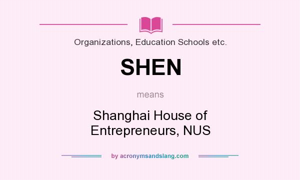 What does SHEN mean? It stands for Shanghai House of Entrepreneurs, NUS