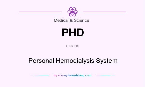 What does PHD mean? It stands for Personal Hemodialysis System