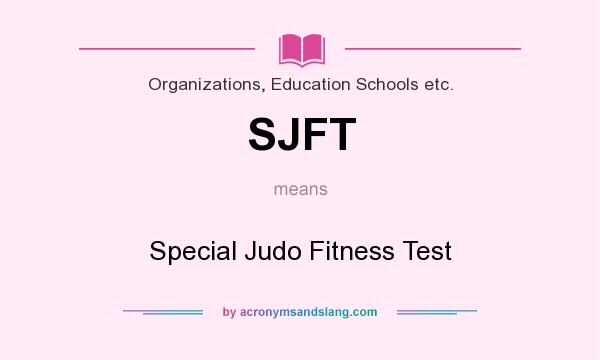 What does SJFT mean? It stands for Special Judo Fitness Test