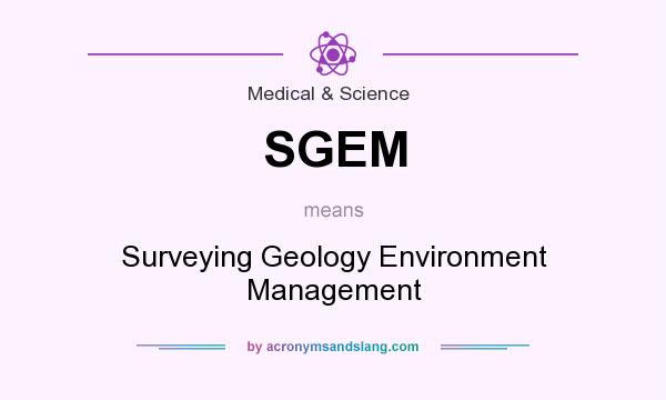 What does SGEM mean? It stands for Surveying Geology Environment Management