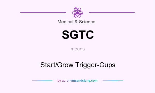 What does SGTC mean? It stands for Start/Grow Trigger-Cups