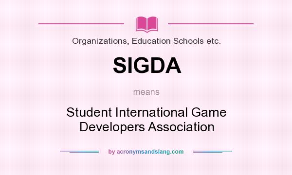 What does SIGDA mean? It stands for Student International Game Developers Association