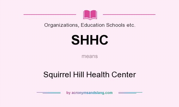 What does SHHC mean? It stands for Squirrel Hill Health Center