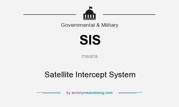 What does SIS mean? It stands for Satellite Intercept System