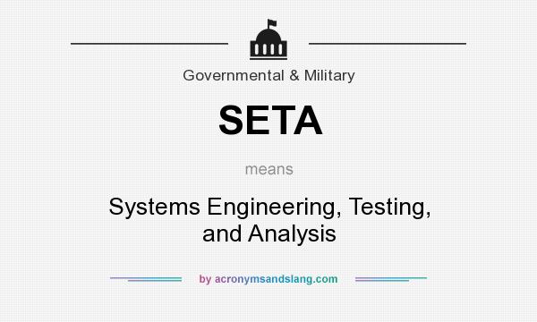 What does SETA mean? It stands for Systems Engineering, Testing, and Analysis