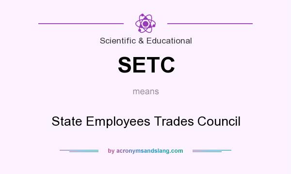 What does SETC mean? It stands for State Employees Trades Council
