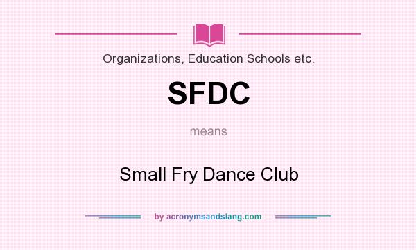 What does SFDC mean? It stands for Small Fry Dance Club