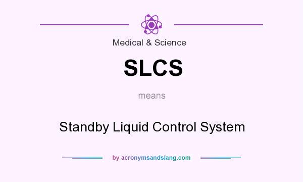 What does SLCS mean? It stands for Standby Liquid Control System