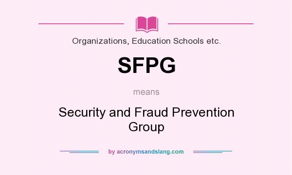 What does SFPG mean? It stands for Security and Fraud Prevention Group