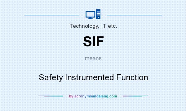 What does SIF mean? It stands for Safety Instrumented Function