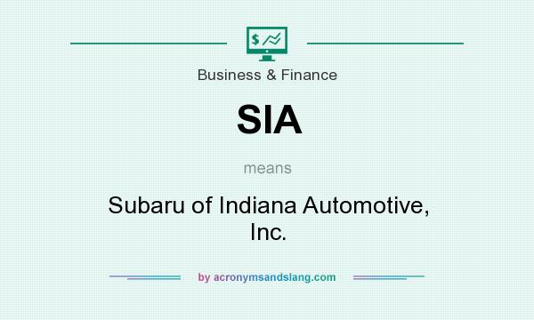 What does SIA mean? It stands for Subaru of Indiana Automotive, Inc.