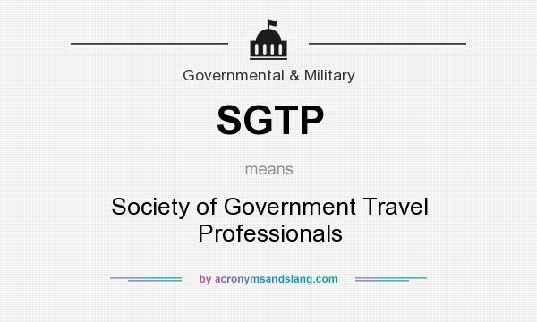 What does SGTP mean? It stands for Society of Government Travel Professionals