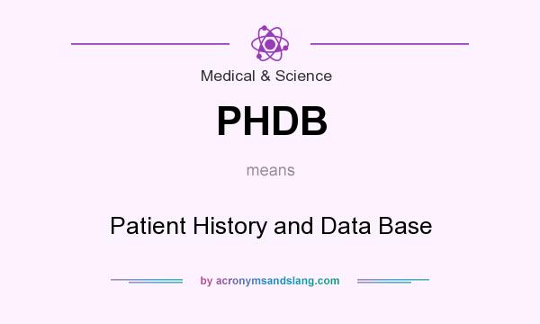 What does PHDB mean? It stands for Patient History and Data Base