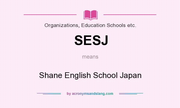 What does SESJ mean? It stands for Shane English School Japan
