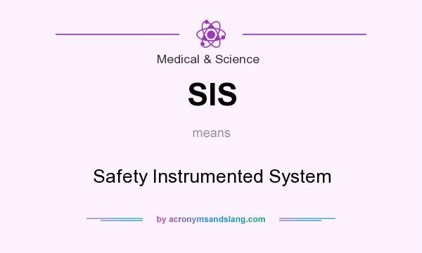 What does SIS mean? It stands for Safety Instrumented System
