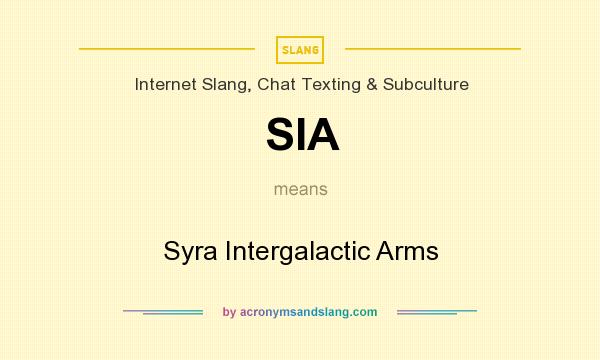 What does SIA mean? It stands for Syra Intergalactic Arms