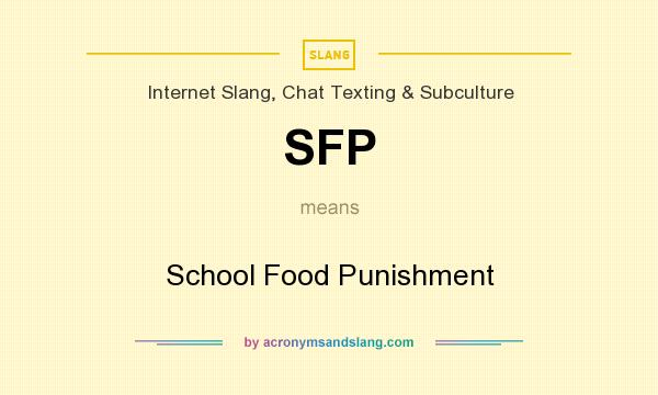 What does SFP mean? It stands for School Food Punishment