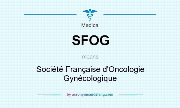 What does SFOG mean? It stands for Société Française d`Oncologie Gynécologique