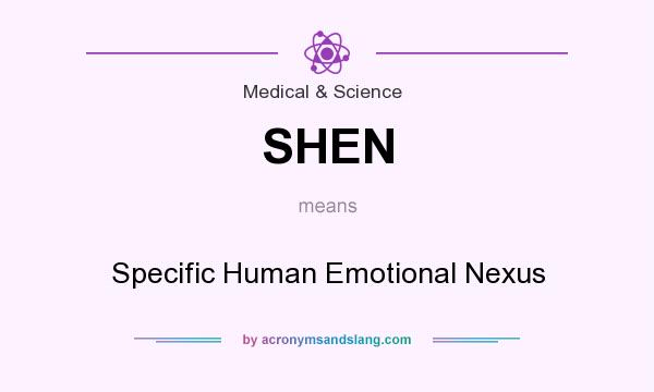 What does SHEN mean? It stands for Specific Human Emotional Nexus